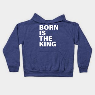 BORN IS THE KING Kids Hoodie